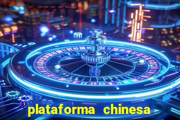 plataforma chinesa para ganhar dinheiro